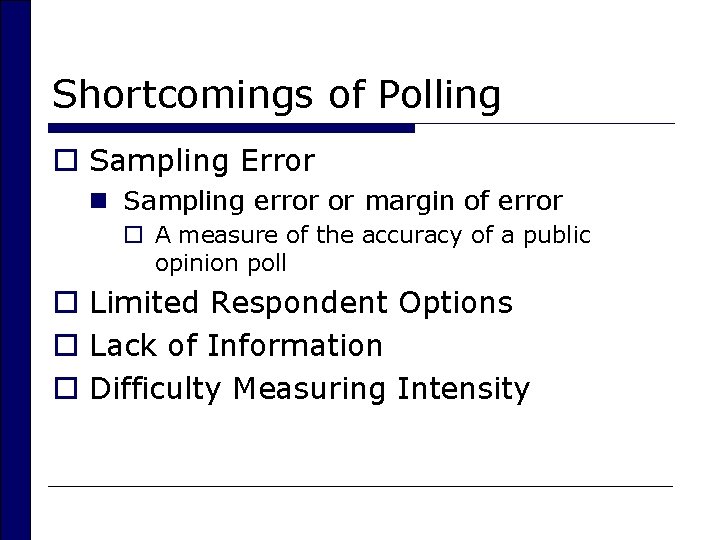 Shortcomings of Polling o Sampling Error n Sampling error or margin of error o