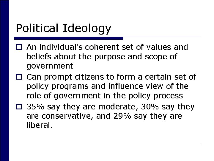 Political Ideology o An individual’s coherent set of values and beliefs about the purpose