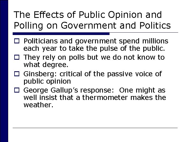 The Effects of Public Opinion and Polling on Government and Politics o Politicians and