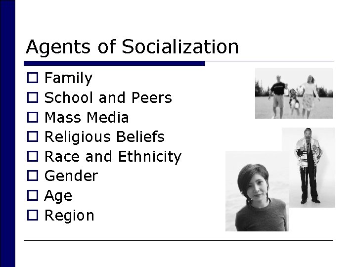 Agents of Socialization o o o o Family School and Peers Mass Media Religious