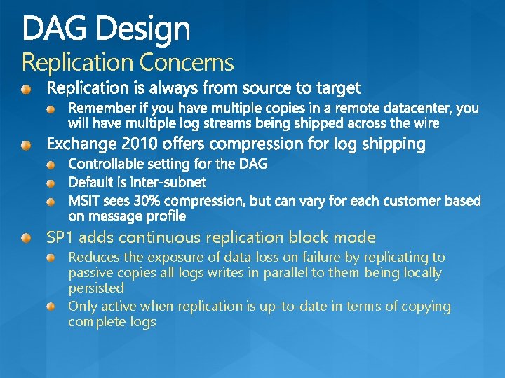 Replication Concerns SP 1 adds continuous replication block mode Reduces the exposure of data