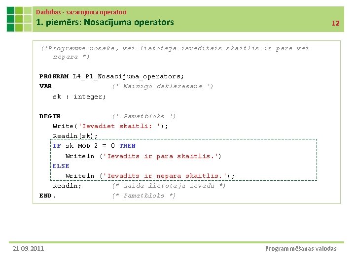 Darbības - sazarojuma operatori 1. piemērs: Nosacījuma operators 12 (*Programma nosaka, vai lietotaja ievaditais