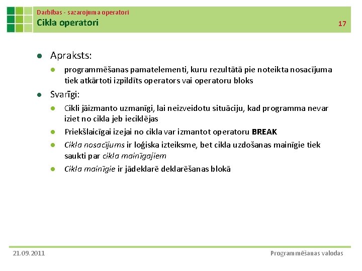 Darbības - sazarojuma operatori Cikla operatori l Apraksts: l l programmēšanas pamatelementi, kuru rezultātā