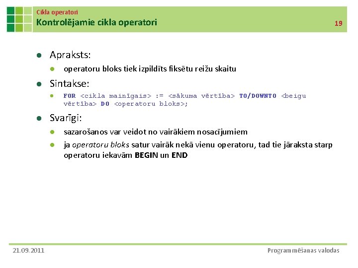 Cikla operatori Kontrolējamie cikla operatori l Apraksts: l l FOR <cikla mainīgais> : =