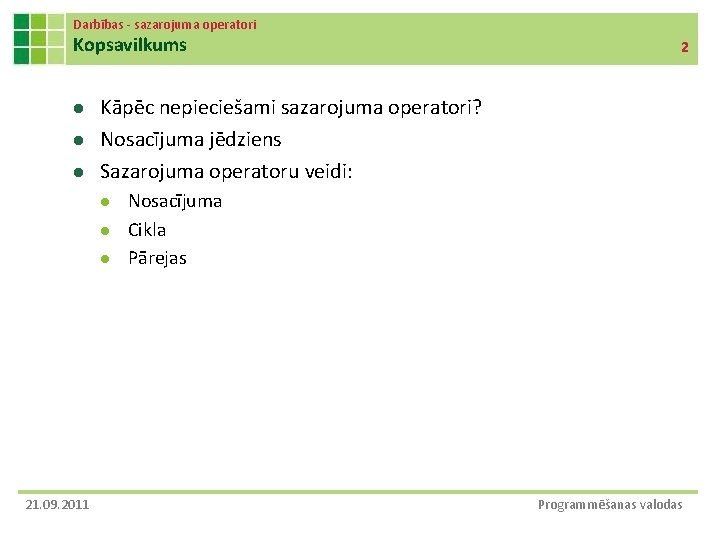 Darbības - sazarojuma operatori Kopsavilkums l l l Kāpēc nepieciešami sazarojuma operatori? Nosacījuma jēdziens