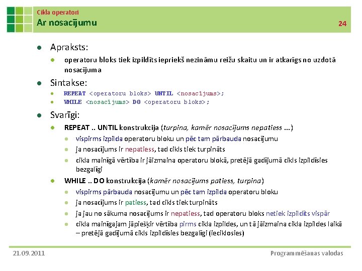 Cikla operatori Ar nosacījumu l Apraksts: l l operatoru bloks tiek izpildīts iepriekš nezināmu