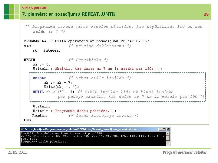 Cikla operatori 7. piemērs: ar nosacījumu REPEAT. . UNTIL 26 (* Programma izvada visus