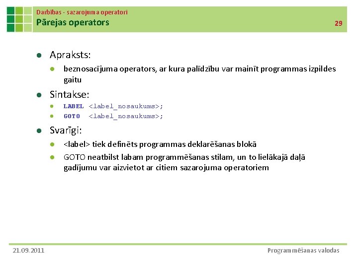 Darbības - sazarojuma operatori Pārejas operators l Apraksts: l l l LABEL <label_nosaukums>; GOTO