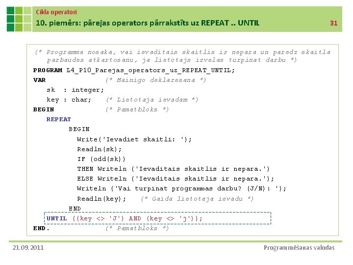 Cikla operatori 10. piemērs: pārejas operators pārrakstīts uz REPEAT. . UNTIL 31 (* Programma
