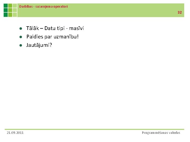 Darbības - sazarojuma operatori 32 l l l 21. 09. 2011 Tālāk – Datu