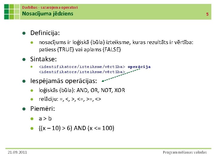 Darbības - sazarojuma operatori Nosacījuma jēdziens l Definīcija: l loģiskās (būla): AND, OR, NOT,