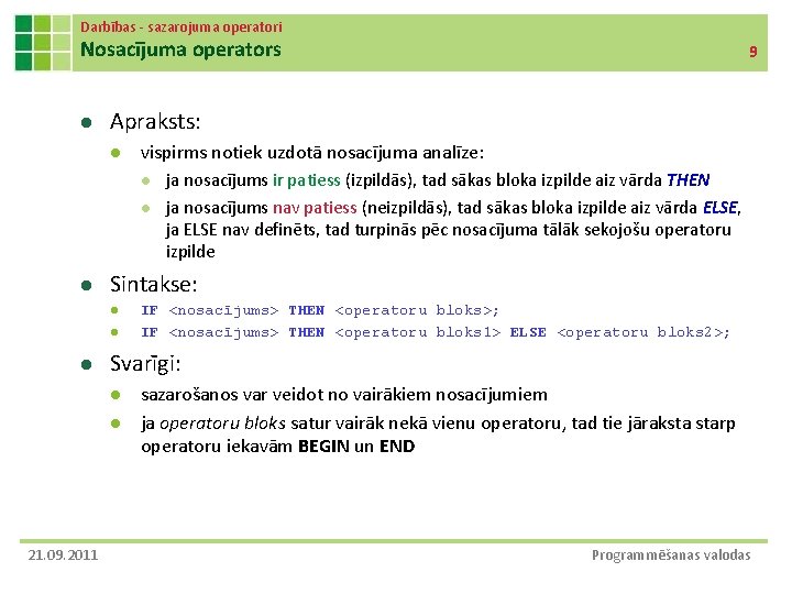 Darbības - sazarojuma operatori Nosacījuma operators l Apraksts: l vispirms notiek uzdotā nosacījuma analīze: