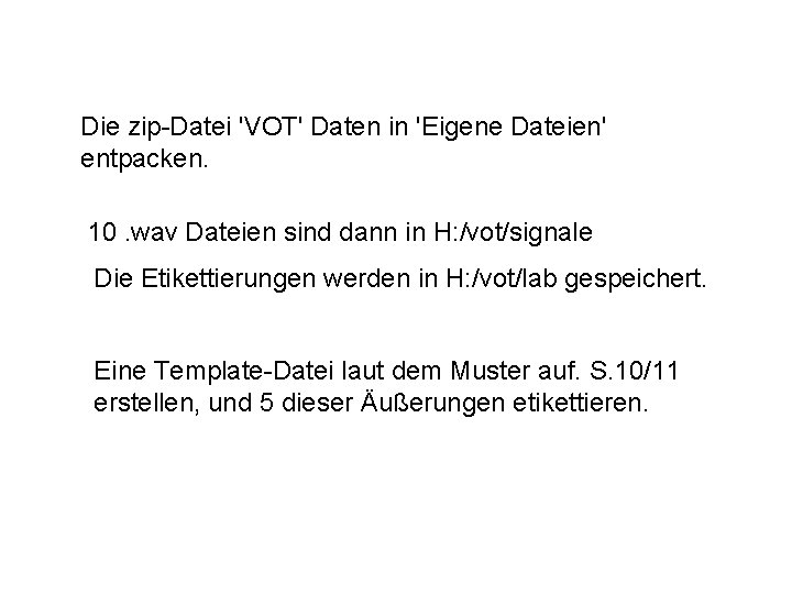 Die zip-Datei 'VOT' Daten in 'Eigene Dateien' entpacken. 10. wav Dateien sind dann in