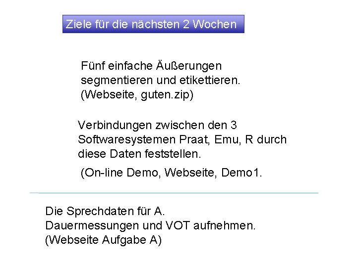 Ziele für die nächsten 2 Wochen Fünf einfache Äußerungen segmentieren und etikettieren. (Webseite, guten.