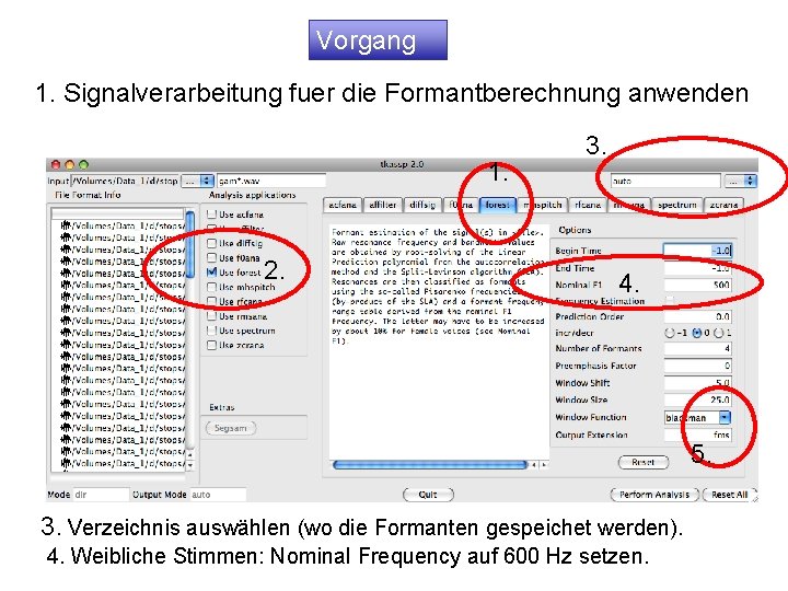 Vorgang 1. Signalverarbeitung fuer die Formantberechnung anwenden 1. 2. 3. 4. 5. 3. Verzeichnis