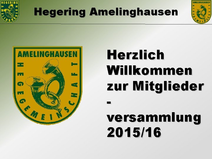 Hegering Amelinghausen Herzlich Willkommen zur Mitglieder versammlung 2015/16 