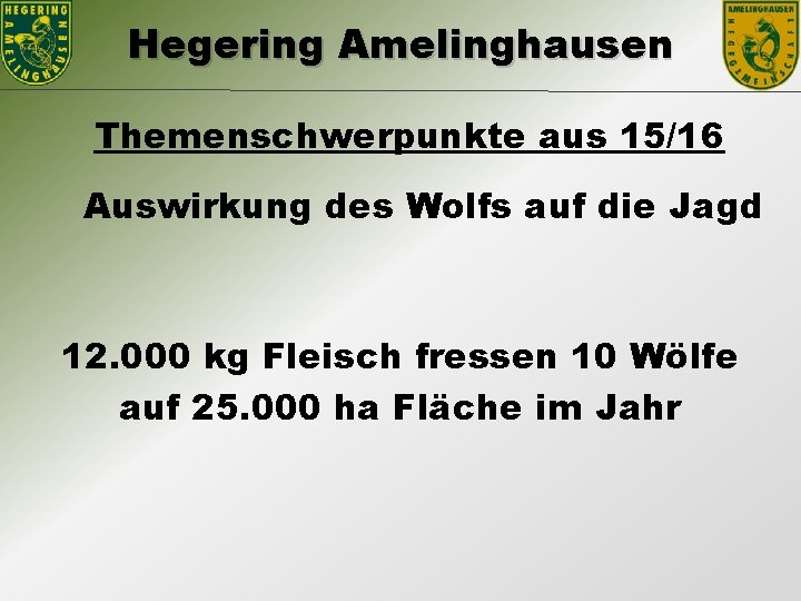 Hegering Amelinghausen Themenschwerpunkte aus 15/16 Auswirkung des Wolfs auf die Jagd 12. 000 kg