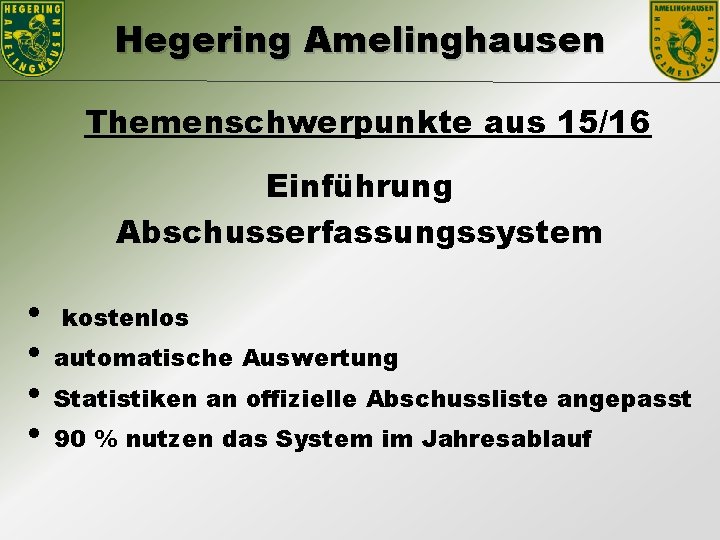 Hegering Amelinghausen Themenschwerpunkte aus 15/16 Einführung Abschusserfassungssystem • • kostenlos automatische Auswertung Statistiken an