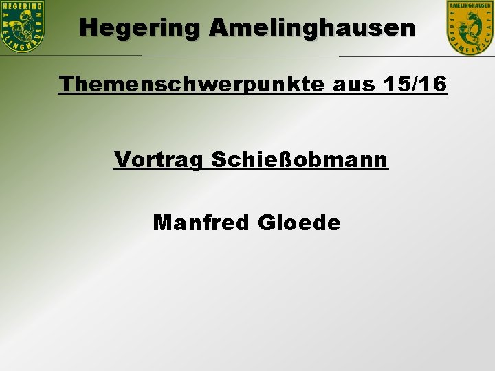 Hegering Amelinghausen Themenschwerpunkte aus 15/16 Vortrag Schießobmann Manfred Gloede 