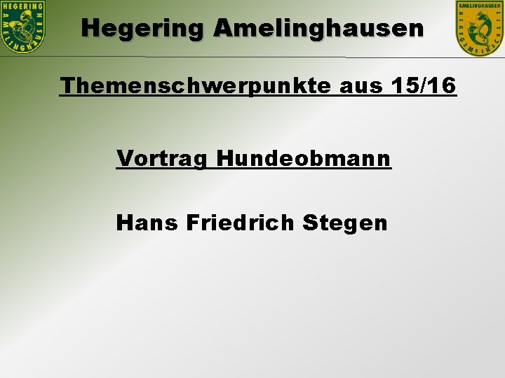 Hegering Amelinghausen Themenschwerpunkte aus 15/16 Vortrag Hundeobmann Hans Friedrich Stegen 