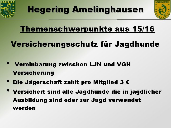 Hegering Amelinghausen Themenschwerpunkte aus 15/16 Versicherungsschutz für Jagdhunde • • • Vereinbarung zwischen LJN