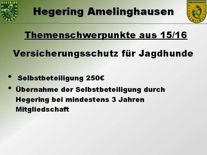 Hegering Amelinghausen Themenschwerpunkte aus 15/16 Versicherungsschutz für Jagdhunde • • Selbstbeteiligung 250€ Übernahme der