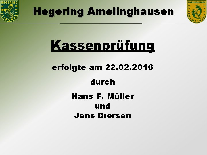 Hegering Amelinghausen Kassenprüfung erfolgte am 22. 02. 2016 durch Hans F. Müller und Jens