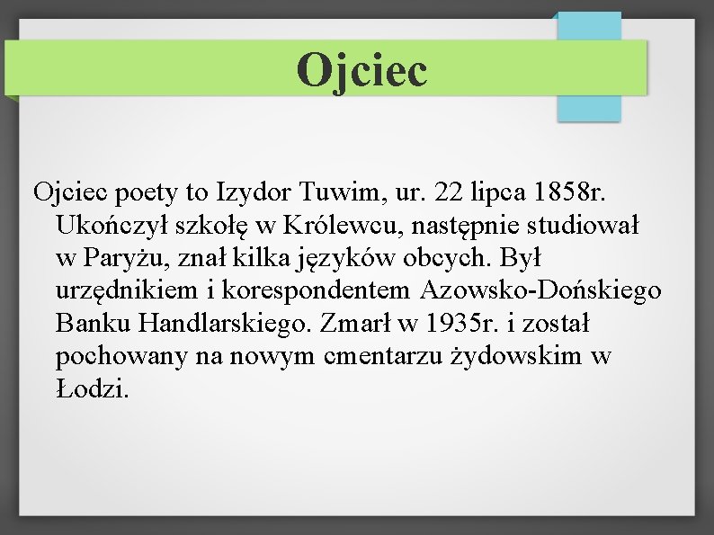 Ojciec poety to Izydor Tuwim, ur. 22 lipca 1858 r. Ukończył szkołę w Królewcu,