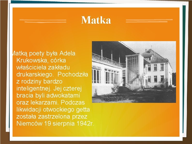 Matka Matką poety była Adela Krukowska, córka właściciela zakładu drukarskiego. Pochodziła z rodziny bardzo