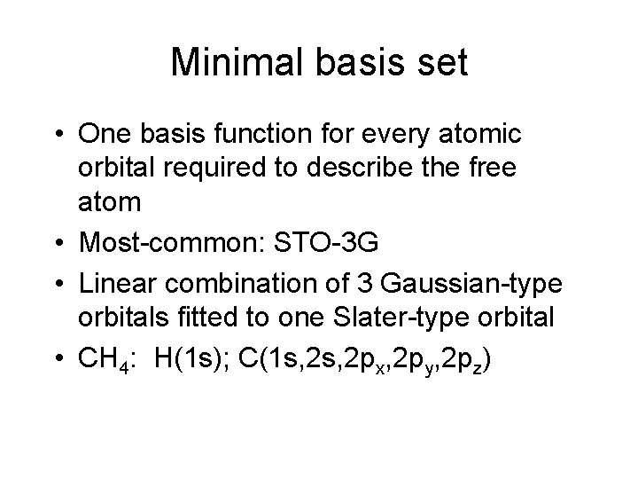 Minimal basis set • One basis function for every atomic orbital required to describe