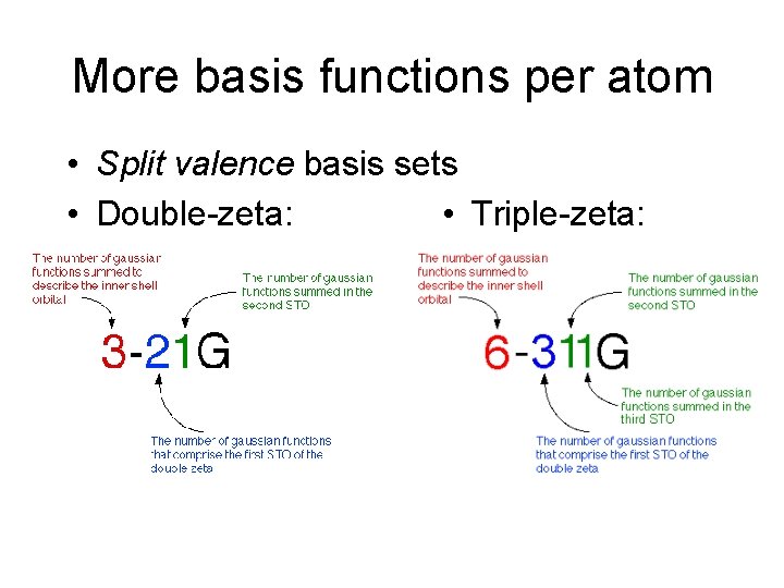 More basis functions per atom • Split valence basis sets • Triple-zeta: • Double-zeta: