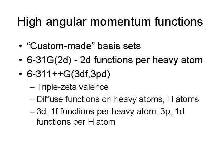 High angular momentum functions • “Custom-made” basis sets • 6 -31 G(2 d) -