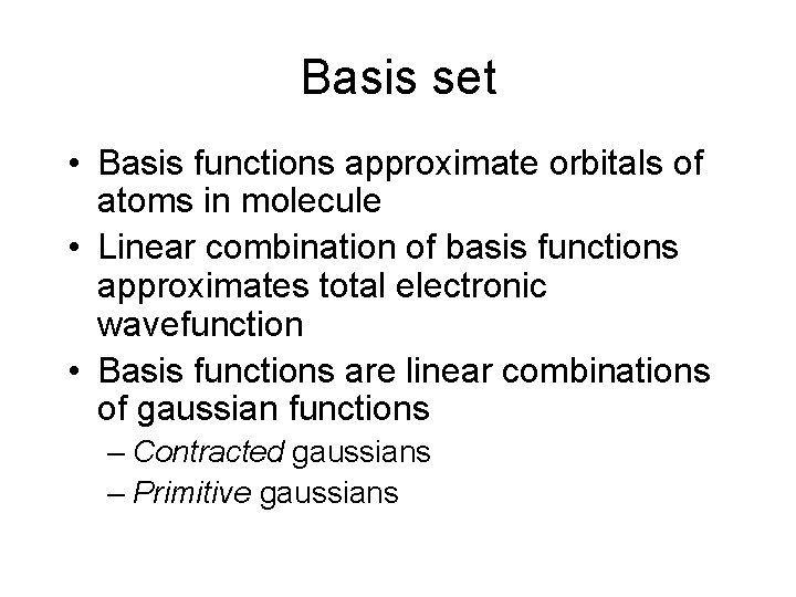 Basis set • Basis functions approximate orbitals of atoms in molecule • Linear combination