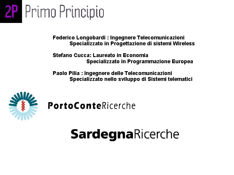 Federico Longobardi : Ingegnere Telecomunicazioni Specializzato in Progettazione di sistemi Wireless Stefano Cucca: Laureato