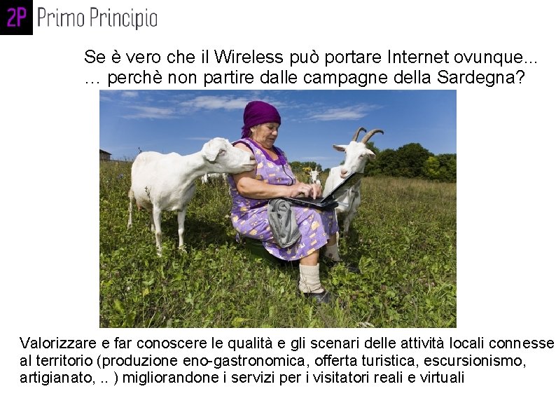 Se è vero che il Wireless può portare Internet ovunque. . . … perchè