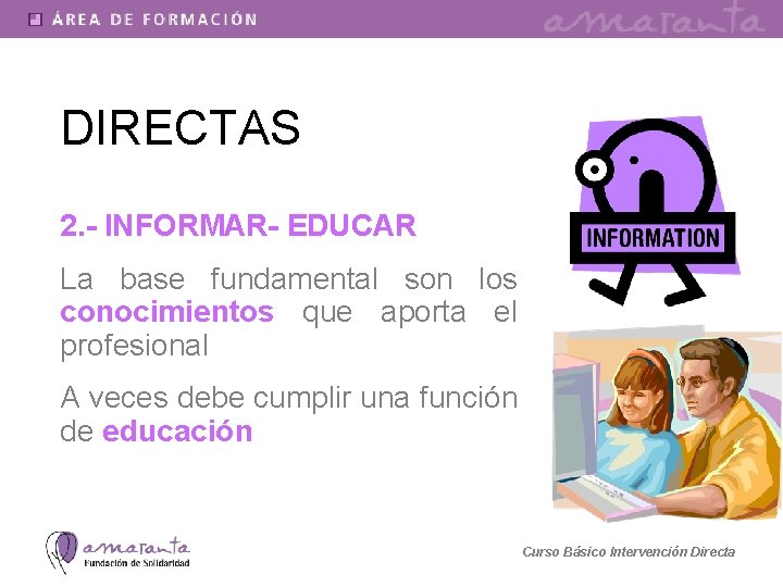 DIRECTAS 2. - INFORMAR- EDUCAR La base fundamental son los conocimientos que aporta el