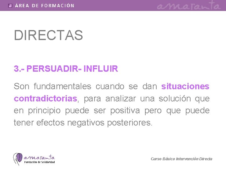 DIRECTAS 3. - PERSUADIR- INFLUIR Son fundamentales cuando se dan situaciones contradictorias, para analizar