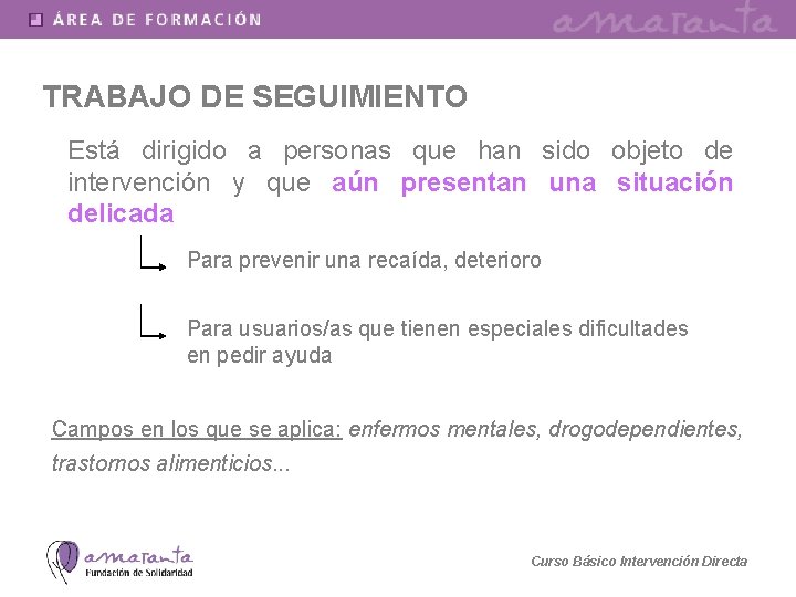 TRABAJO DE SEGUIMIENTO Está dirigido a personas que han sido objeto de intervención y