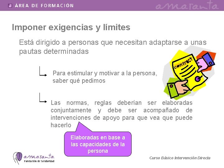 Imponer exigencias y límites Está dirigido a personas que necesitan adaptarse a unas pautas