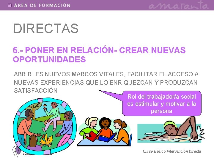 DIRECTAS 5. - PONER EN RELACIÓN- CREAR NUEVAS OPORTUNIDADES ABRIRLES NUEVOS MARCOS VITALES, FACILITAR