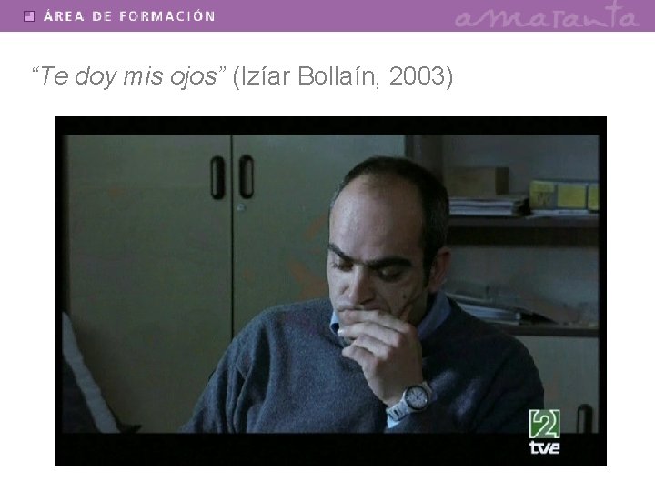 “Te doy mis ojos” (Izíar Bollaín, 2003) Curso Básico Intervención Directa 