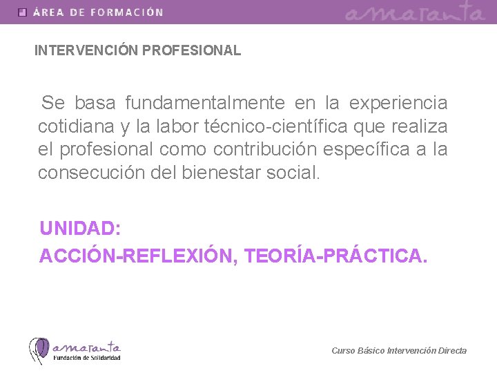 INTERVENCIÓN PROFESIONAL Se basa fundamentalmente en la experiencia cotidiana y la labor técnico-científica que