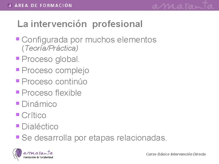 La intervención profesional § Configurada por muchos elementos (Teoría/Práctica) § Proceso global. § Proceso