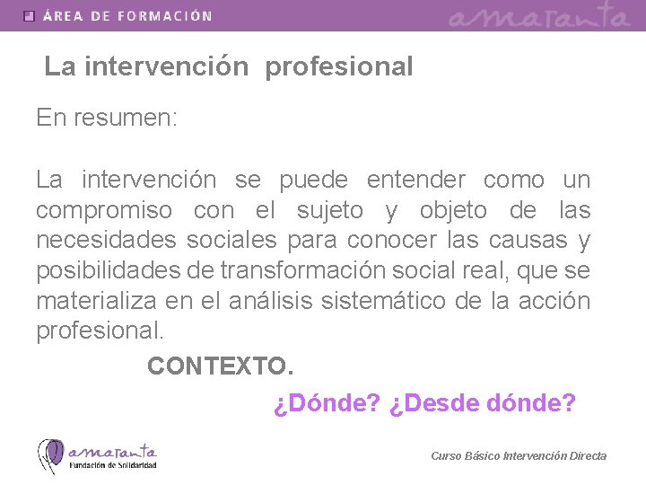 La intervención profesional En resumen: La intervención se puede entender como un compromiso con