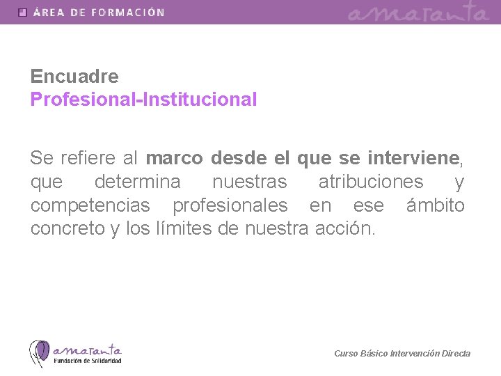 Encuadre Profesional-Institucional Se refiere al marco desde el que se interviene, que determina nuestras