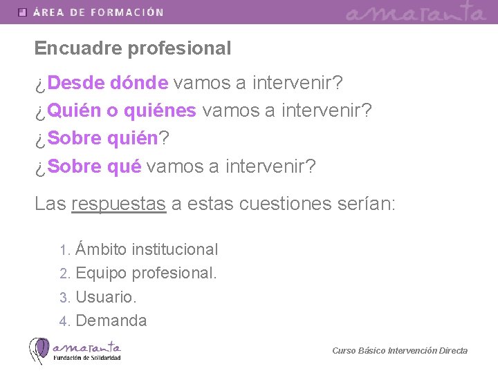 Encuadre profesional ¿Desde dónde vamos a intervenir? ¿Quién o quiénes vamos a intervenir? ¿Sobre