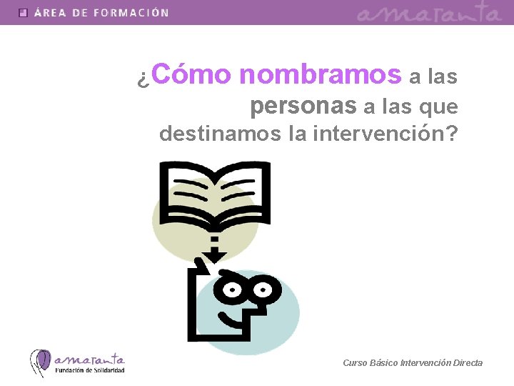 ¿Cómo nombramos a las personas a las que destinamos la intervención? Curso Básico Intervención