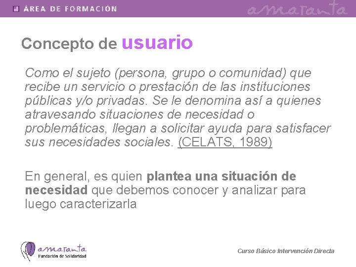 Concepto de usuario Como el sujeto (persona, grupo o comunidad) que recibe un servicio