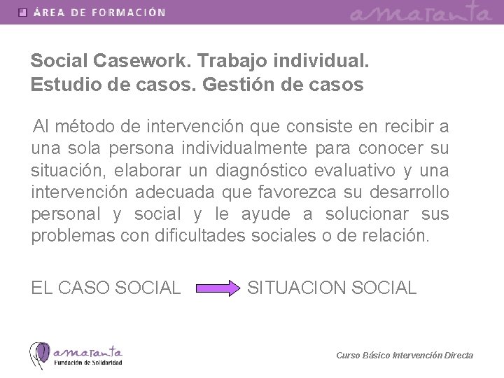 Social Casework. Trabajo individual. Estudio de casos. Gestión de casos Al método de intervención