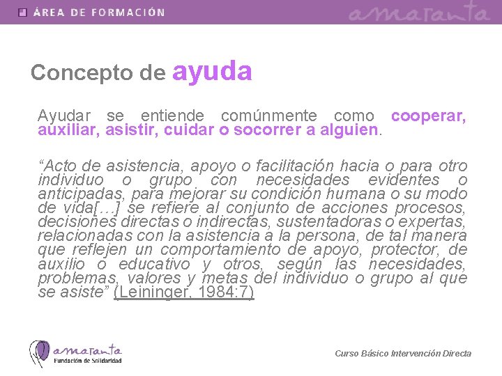 Concepto de ayuda Ayudar se entiende comúnmente como cooperar, auxiliar, asistir, cuidar o socorrer